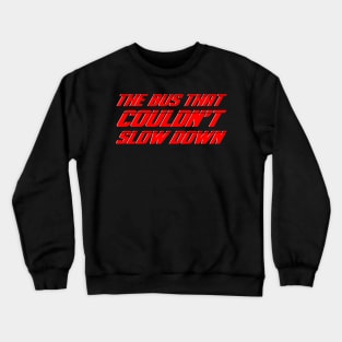 The Bus That Couldn't Slow Down Crewneck Sweatshirt